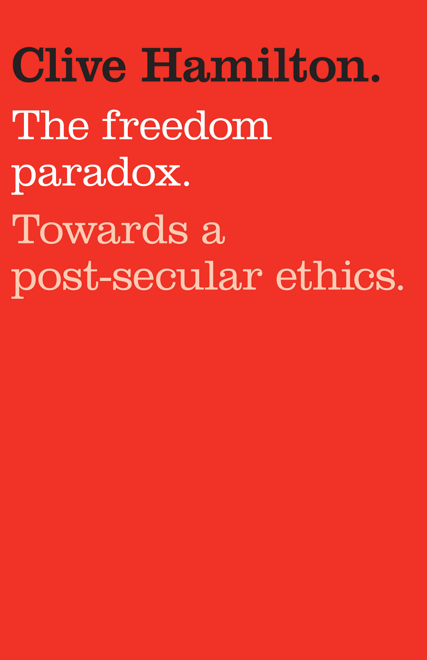 The Freedom Paradox: Towards a post-secular ethics